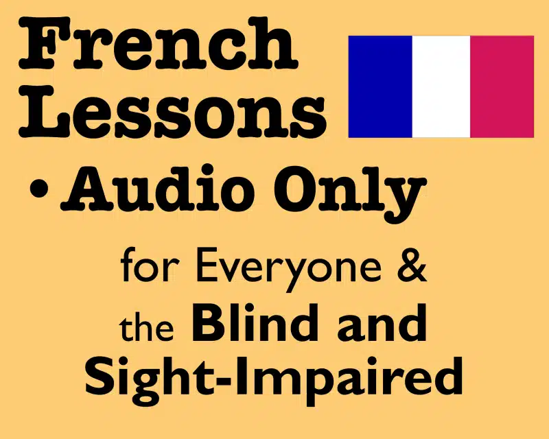 French Lessons title page, beginning French lesson, audio only, for everyone and the blind and sight-impaired. Covers greetings, yes, no, dog, cat, to have, avoir, pronouns. French flag in top right. Black text over orange yellow background.